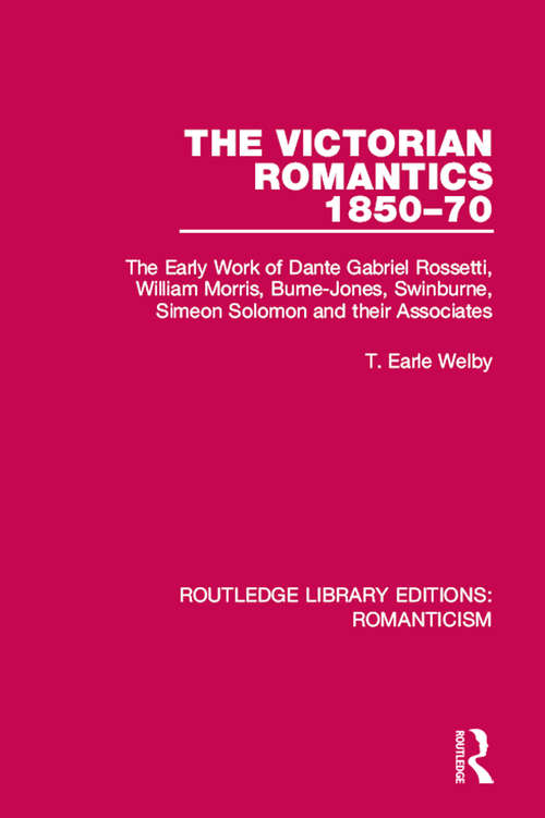Book cover of The Victorian Romantics 1850-70: The Early Work of Dante Gabriel Rossetti, William Morris, Burne-Jones, Swinburne, Simeon Solomon and their Associates (Routledge Library Editions: Romanticism)