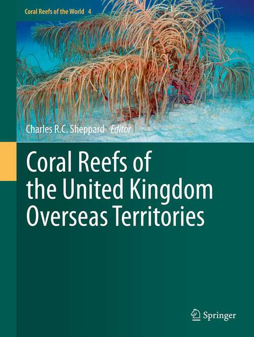 Book cover of Coral Reefs of the United Kingdom Overseas Territories (2013) (Coral Reefs of the World)