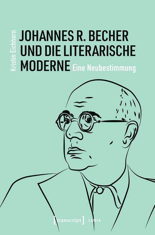 Book cover of Johannes R. Becher und die literarische Moderne: Eine Neubestimmung (Lettre)