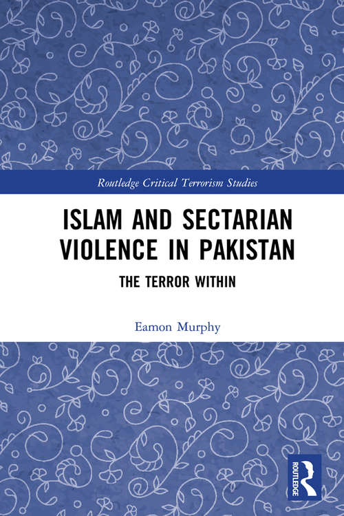 Book cover of Islam and Sectarian Violence in Pakistan: The Terror Within (Routledge Critical Terrorism Studies)