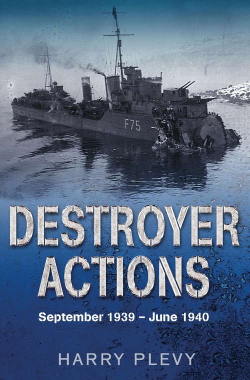 Book cover of Destroyer Actions: September 1939 - June 1940