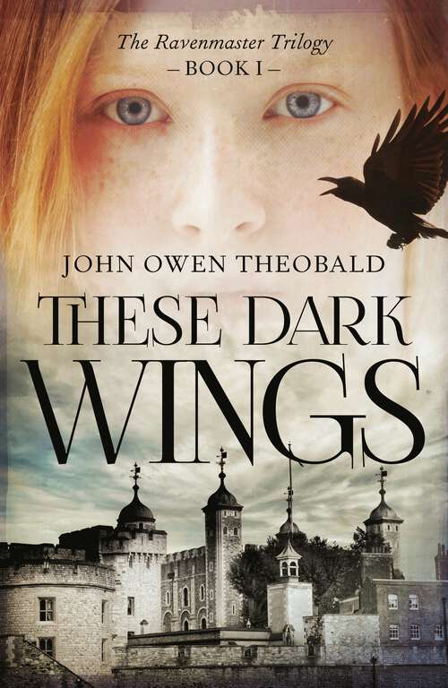 Book cover of These Dark Wings (Ravenmaster Trilogy #1)
