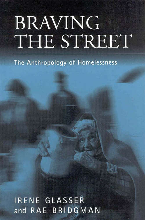 Book cover of Braving the Street: The Anthropology of Homelessness (Public Issues in Anthropological Perspective #1)