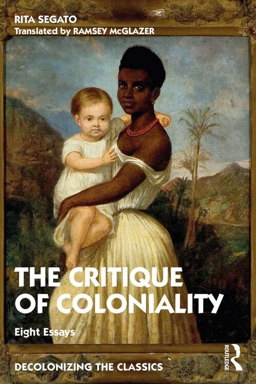 Book cover of The Critique of Coloniality: Eight Essays (Decolonizing the Classics)