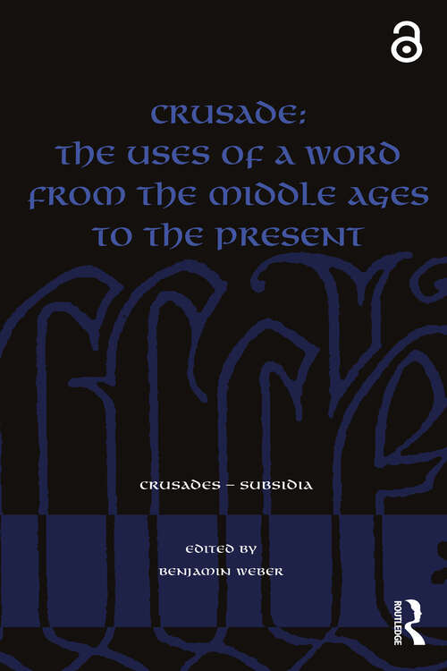 Book cover of Crusade: The Uses of a Word from the Middle Ages to the Present (Crusades - Subsidia)