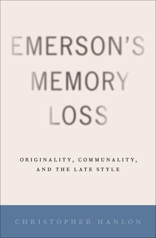 Book cover of Emerson's Memory Loss: Originality, Communality, and the Late Style