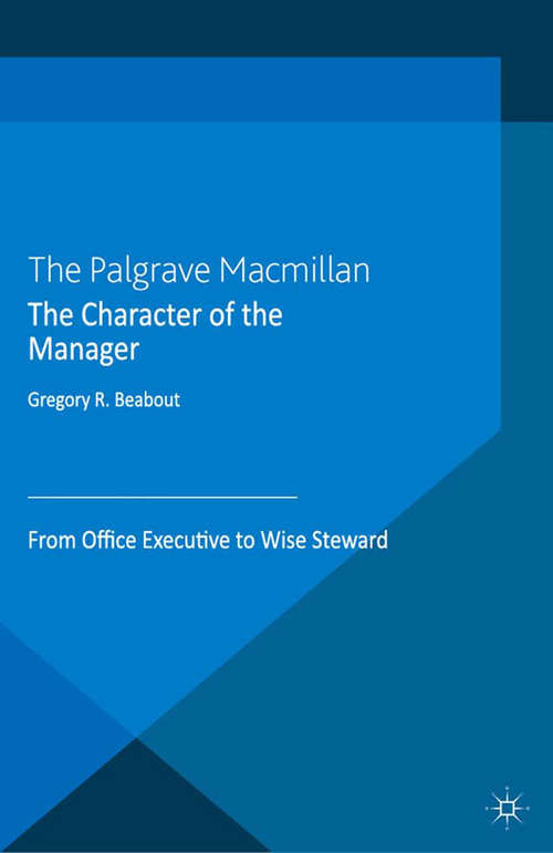 Book cover of The Character of the Manager: From Office Executive to Wise Steward (2013) (Humanism in Business Series)