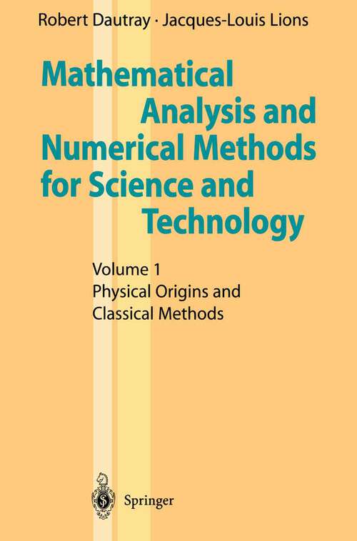 Book cover of Mathematical Analysis and Numerical Methods for Science and Technology: Volume 1 Physical Origins and Classical Methods (2000)