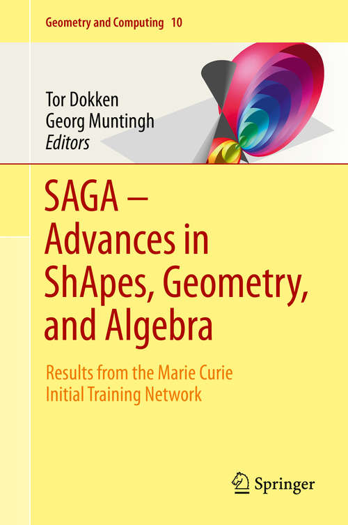 Book cover of SAGA – Advances in ShApes, Geometry, and Algebra: Results from the Marie Curie Initial Training Network (2014) (Geometry and Computing #10)