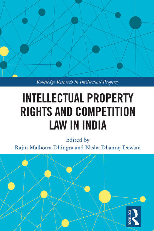 Book cover of Intellectual Property Rights and Competition Law in India (Routledge Research in Intellectual Property)