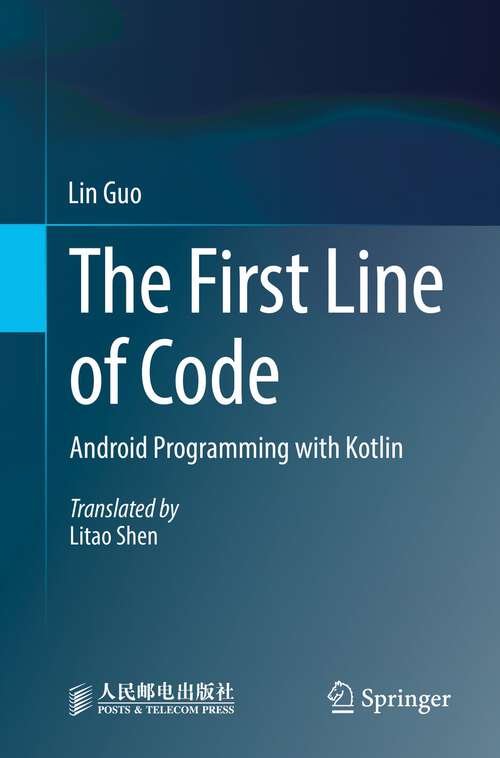 Book cover of The First Line of Code: Android Programming with Kotlin (1st ed. 2022)