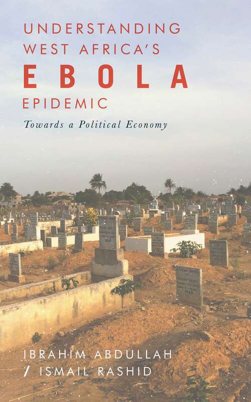Book cover of Understanding West Africa's Ebola Epidemic: Towards a Political Economy (Security and Society in Africa)