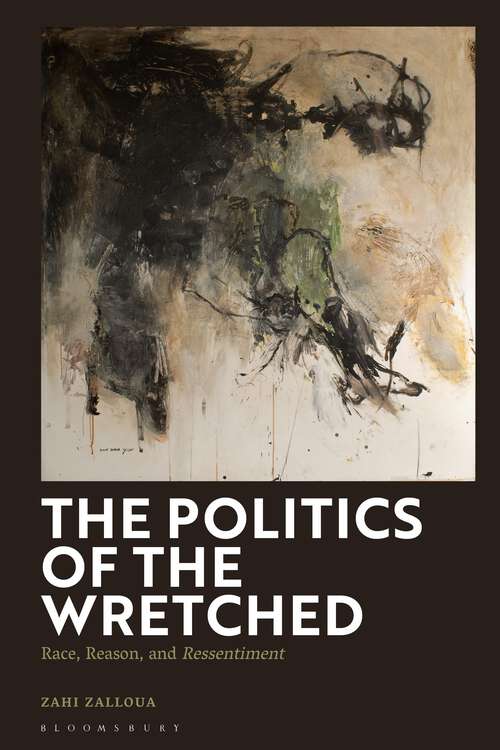 Book cover of The Politics of the Wretched: Race, Reason, and Ressentiment