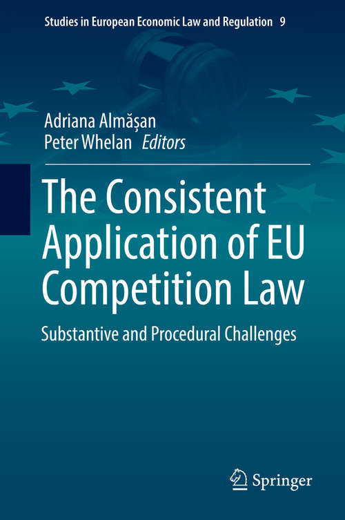 Book cover of The Consistent Application of EU Competition Law: Substantive and Procedural Challenges (Studies in European Economic Law and Regulation #9)