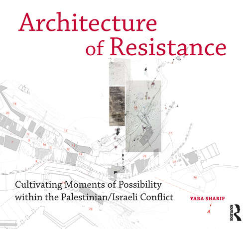 Book cover of Architecture of Resistance: Cultivating Moments of Possibility within the Palestinian/Israeli Conflict (Design Research in Architecture)