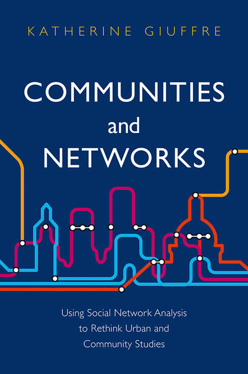 Book cover of Communities and Networks: Using Social Network Analysis to Rethink Urban and Community Studies