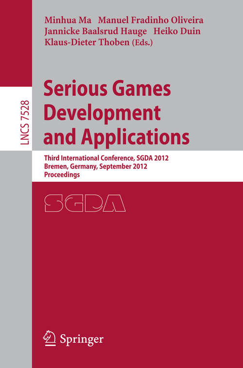 Book cover of Serious Games Development and Applications: Third International Conference, SGDA 2012, Bremen, Germany, September 26-29, 2012, Proceedings (2012) (Lecture Notes in Computer Science #7528)