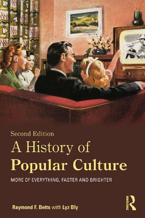 Book cover of A History of Popular Culture: More of Everything, Faster and Brighter