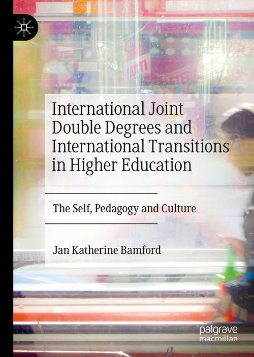 Book cover of International Joint Double Degrees and International Transitions in Higher Education: The Self, Pedagogy and Culture (1st ed. 2020)