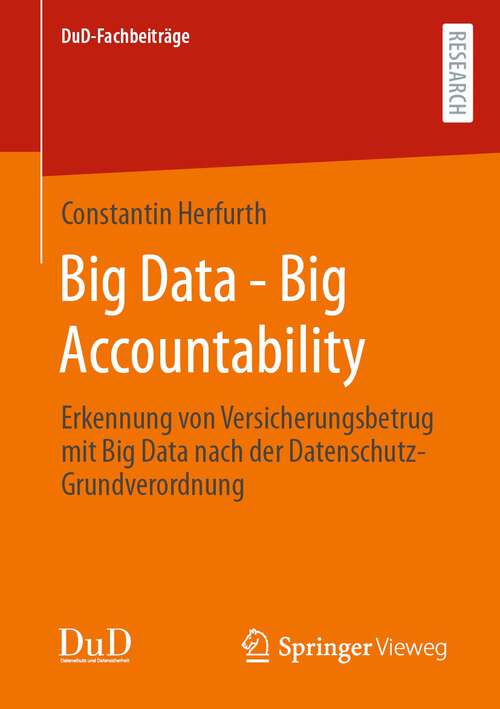 Book cover of Big Data - Big Accountability: Erkennung von Versicherungsbetrug mit Big Data nach der Datenschutz-Grundverordnung (1. Aufl. 2022) (DuD-Fachbeiträge)