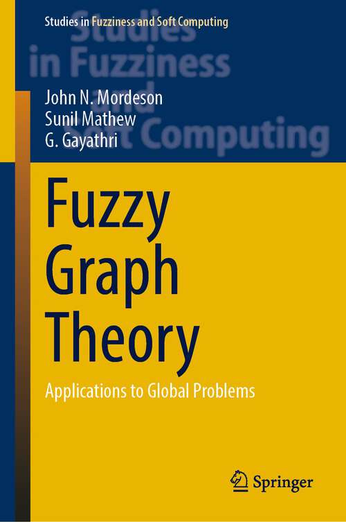 Book cover of Fuzzy Graph Theory: Applications to Global Problems (1st ed. 2023) (Studies in Fuzziness and Soft Computing #424)