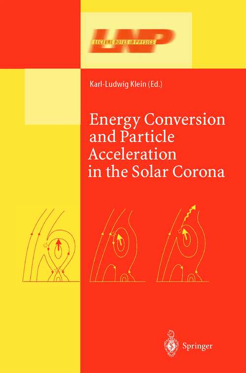 Book cover of Energy Conversion and Particle Acceleration in the Solar Corona (2003) (Lecture Notes in Physics #612)