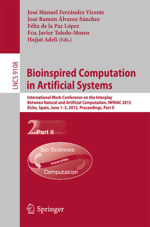 Book cover of Bioinspired Computation in Artificial Systems: International Work-Conference on the Interplay Between Natural and Artificial Computation, IWINAC 2015, Elche, Spain, June 1-5, 2015, Proceedings, Part II (2015) (Lecture Notes in Computer Science #9108)