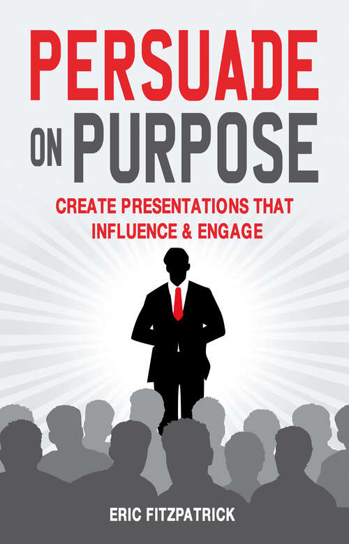 Book cover of Persuade on Purpose: Create Presentations that Influence and Engage