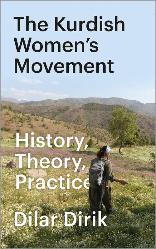 Book cover of The Kurdish Women's Movement: History, Theory, Practice