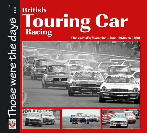 Book cover of British Touring Car Racing: The crowd’s favourite - late 1960s to 1990 (Those were the days)