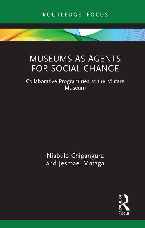 Book cover of Museums as Agents for Social Change: Collaborative Programmes at the Mutare Museum (Museums in Focus)