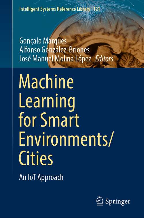 Book cover of Machine Learning for Smart Environments/Cities: An IoT Approach (1st ed. 2022) (Intelligent Systems Reference Library #121)