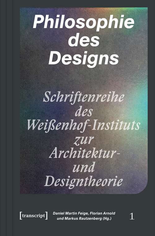 Book cover of Philosophie des Designs (Schriftenreihe des Weißenhof-Instituts zur Architektur- und Designtheorie #1)