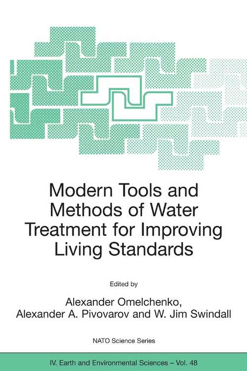 Book cover of Modern Tools and Methods of Water Treatment for Improving Living Standards: Proceedings of the NATO Advanced Research Workshop on Modern Tools and Methods of Water Treatment for Improving Living Standards,  Dnepropetrovsk, Ukraine, November 19-22, 2003 (2005) (Nato Science Series: IV: #48)