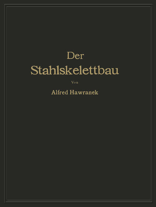 Book cover of Der Stahlskelettbau mit Berücksichtigung der Hoch- und Turmhäuser: Vom konstruktiven Standpunkte behandelt für Ingenieure und Architekten (1931)