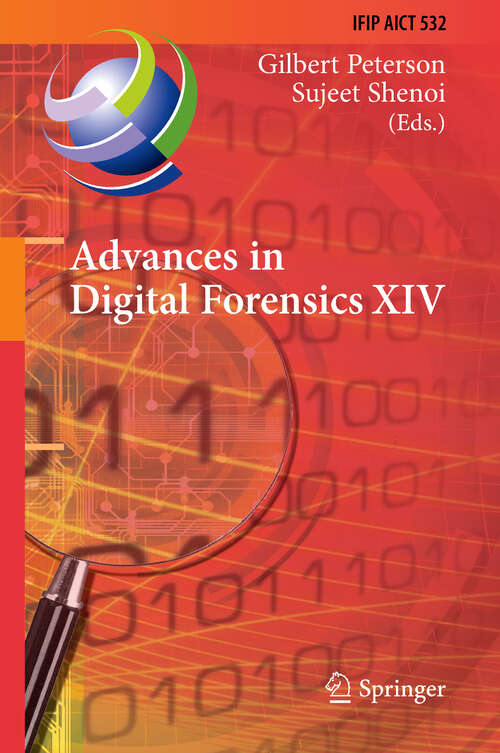 Book cover of Advances in Digital Forensics XIV: 14th IFIP WG 11.9 International Conference, New Delhi, India, January 3-5, 2018, Revised Selected Papers (1st ed. 2018) (IFIP Advances in Information and Communication Technology #532)