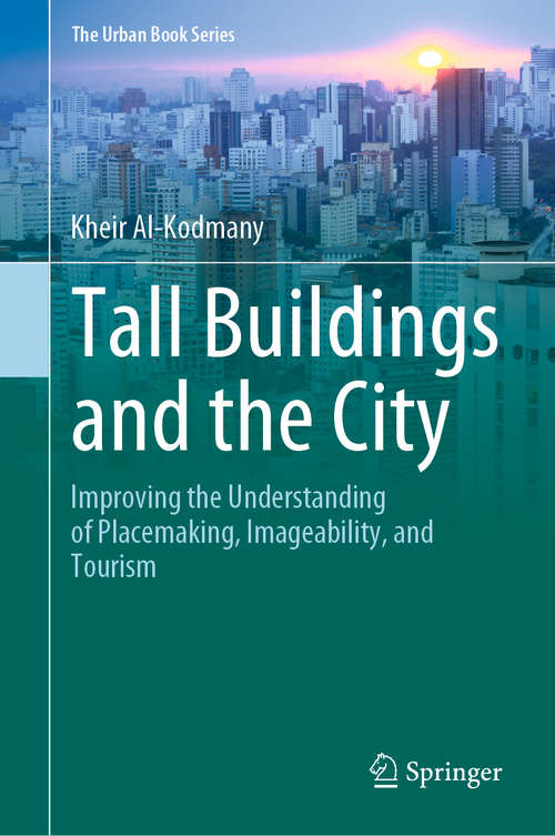 Book cover of Tall Buildings and the City: Improving the Understanding of Placemaking, Imageability, and Tourism (1st ed. 2020) (The Urban Book Series)