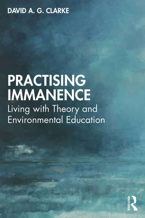Book cover of Practising Immanence: Living with Theory and Environmental Education