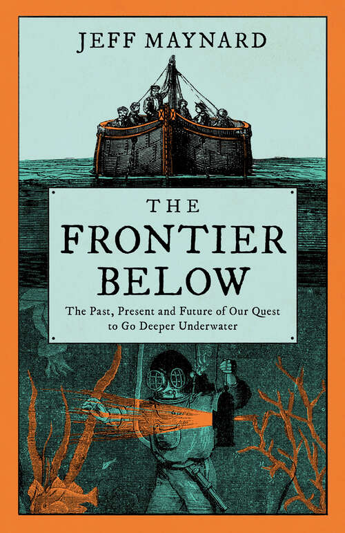 Book cover of The Frontier Below: The Past, Present And Future Of Our Quest To Go Deeper Underwater