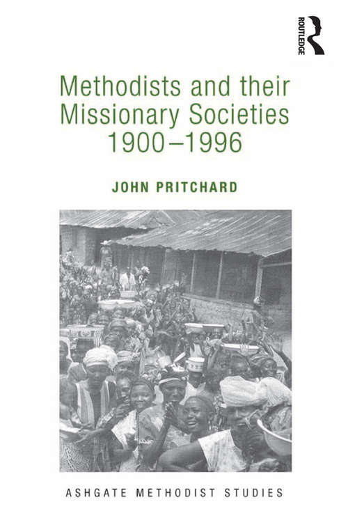 Book cover of Methodists and their Missionary Societies 1900-1996 (Routledge Methodist Studies Series)