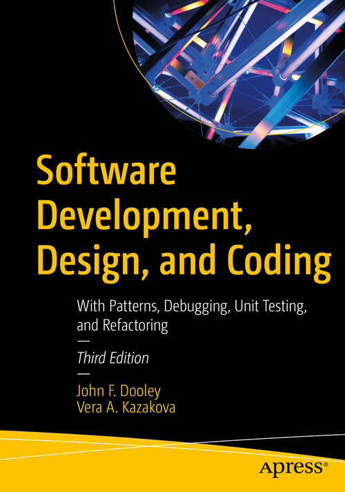 Book cover of Software Development, Design, and Coding: With Patterns, Debugging, Unit Testing, and Refactoring (Third Edition)