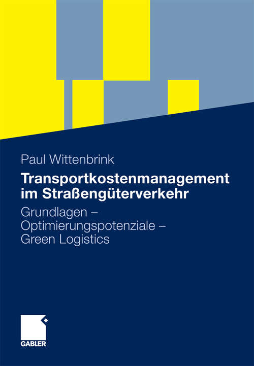 Book cover of Transportkostenmanagement im Straßengüterverkehr: Grundlagen - Optimierungspotenziale - Green Logistics (1. Aufl. 2011)