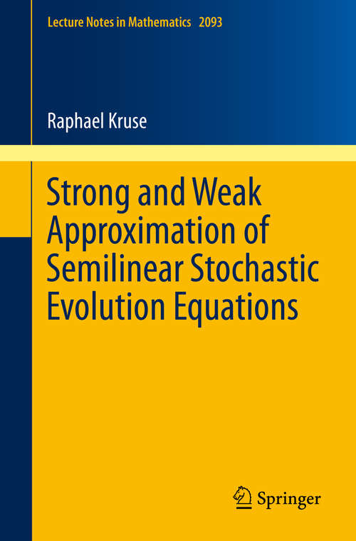 Book cover of Strong and Weak Approximation of Semilinear Stochastic Evolution Equations (2014) (Lecture Notes in Mathematics #2093)
