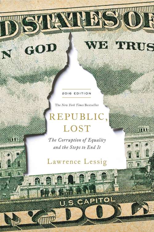 Book cover of Republic, Lost: How Money Corrupts Congress--and a Plan to Stop It