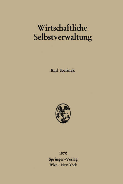 Book cover of Wirtschaftliche Selbstverwaltung: Eine rechtswissenschaftliche Untersuchung am Beispiel der österreichischen Rechtsordnung (1970)