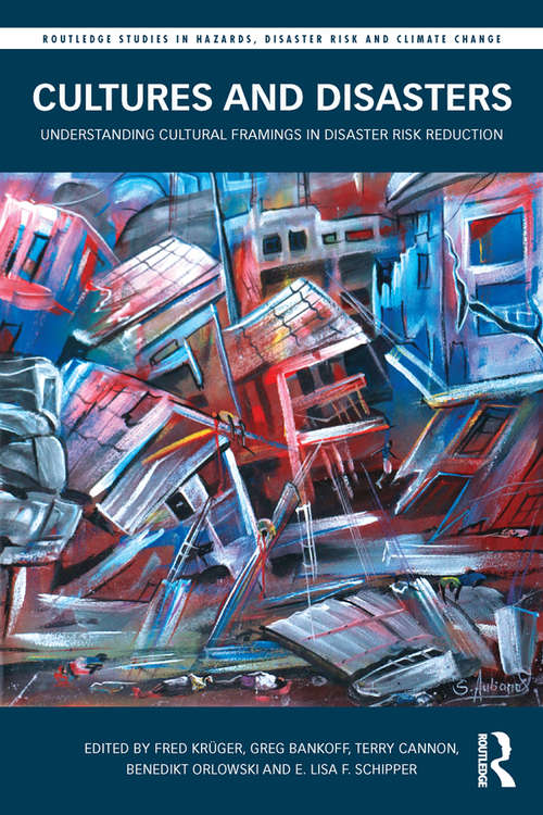 Book cover of Cultures and Disasters: Understanding Cultural Framings in Disaster Risk Reduction (Routledge Studies in Hazards, Disaster Risk and Climate Change)