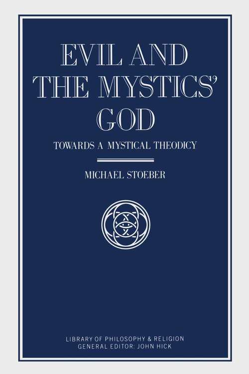 Book cover of Evil and the Mystics’ God: Towards a Mystical Theodicy (1st ed. 1992) (Library of Philosophy and Religion)