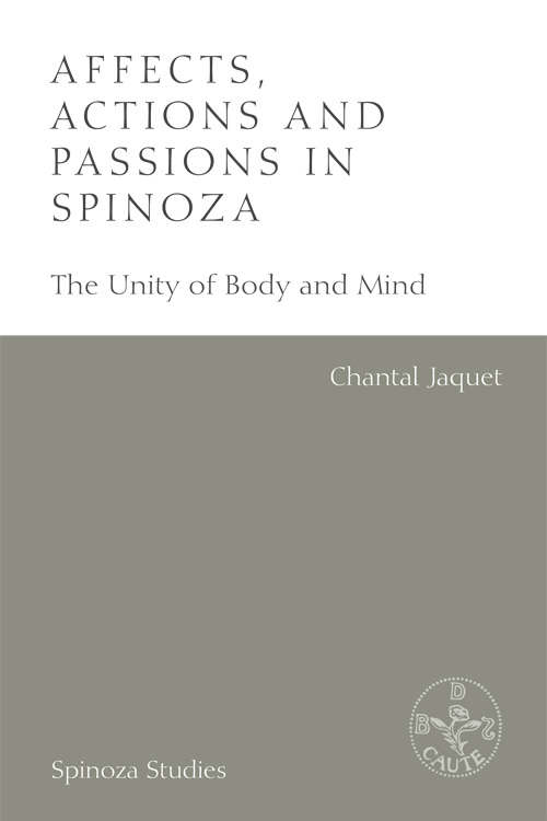 Book cover of Affects, Actions and Passions in Spinoza: The Unity of Body and Mind