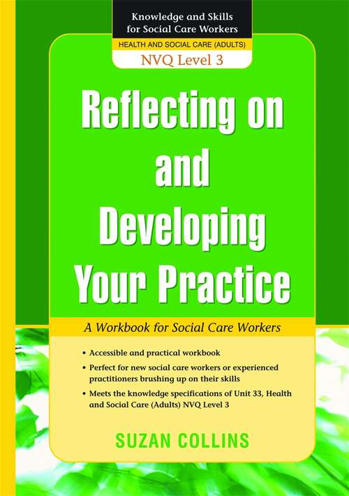 Book cover of Reflecting On and Developing Your Practice: A Workbook for Social Care Workers (Knowledge and Skills for Social Care Workers)
