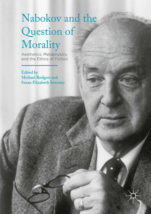 Book cover of Nabokov and the Question of Morality: Aesthetics, Metaphysics, and the Ethics of Fiction (1st ed. 2016)